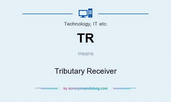 What does TR mean? It stands for Tributary Receiver