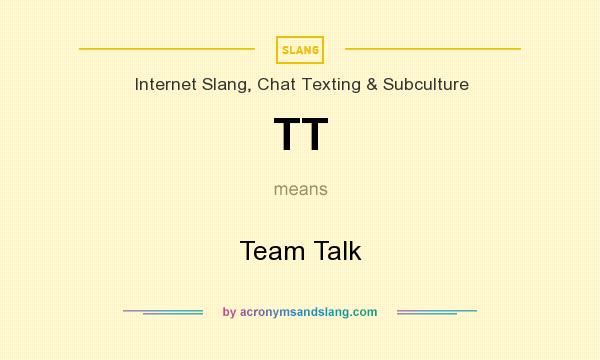 What does TT mean? It stands for Team Talk