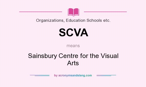 What does SCVA mean? It stands for Sainsbury Centre for the Visual Arts