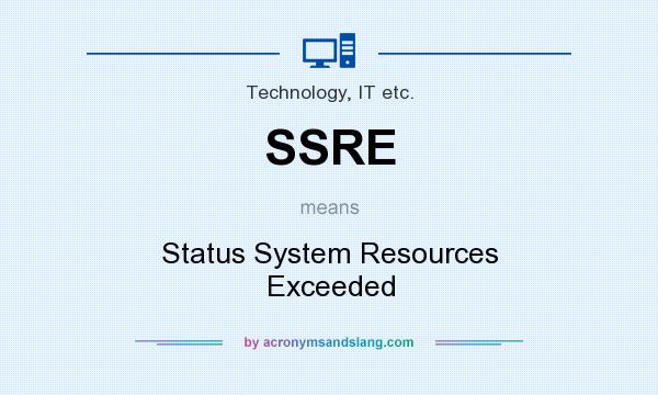 What does SSRE mean? It stands for Status System Resources Exceeded