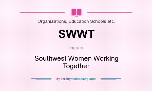 What does SWWT mean? It stands for Southwest Women Working Together