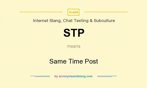 What does STP mean? It stands for Same Time Post
