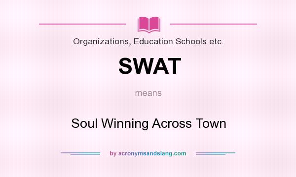 What does SWAT mean? It stands for Soul Winning Across Town
