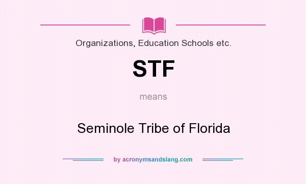 What does STF mean? It stands for Seminole Tribe of Florida
