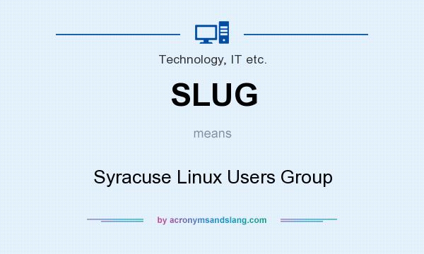 What does SLUG mean? It stands for Syracuse Linux Users Group