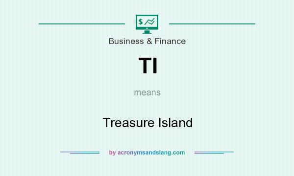 What does TI mean? It stands for Treasure Island