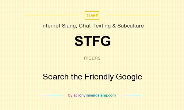 What does STFG mean? It stands for Search the Friendly Google