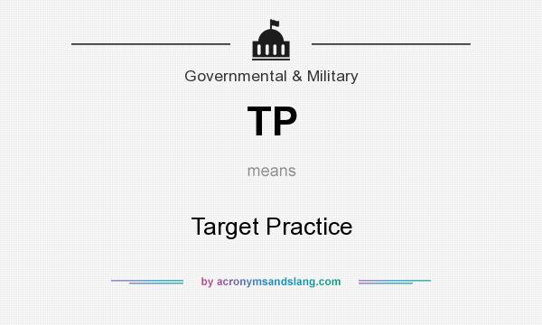 What does TP mean? It stands for Target Practice