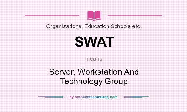 What does SWAT mean? It stands for Server, Workstation And Technology Group