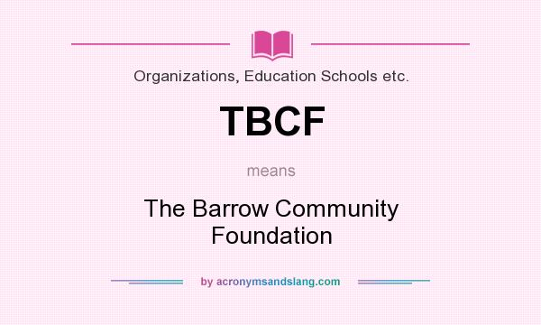 What does TBCF mean? It stands for The Barrow Community Foundation