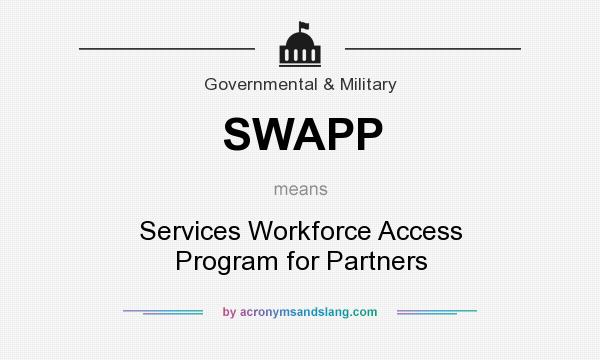 What does SWAPP mean? It stands for Services Workforce Access Program for Partners