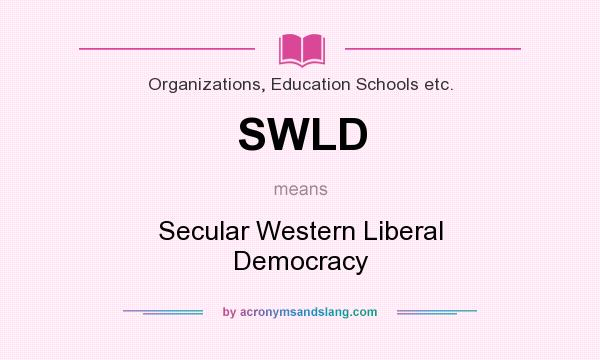 What does SWLD mean? It stands for Secular Western Liberal Democracy
