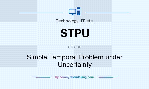 What does STPU mean? It stands for Simple Temporal Problem under Uncertainty