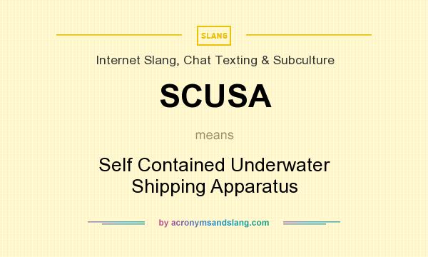 What does SCUSA mean? It stands for Self Contained Underwater Shipping Apparatus