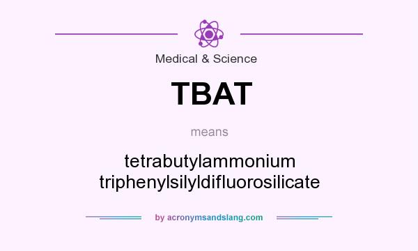 What does TBAT mean? It stands for tetrabutylammonium triphenylsilyldifluorosilicate