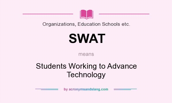 What does SWAT mean? It stands for Students Working to Advance Technology