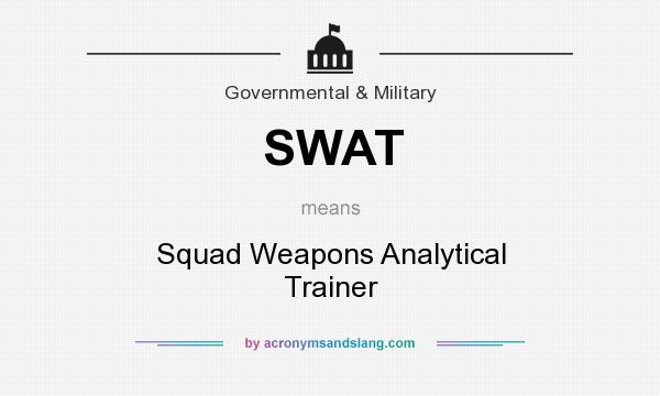 What does SWAT mean? It stands for Squad Weapons Analytical Trainer