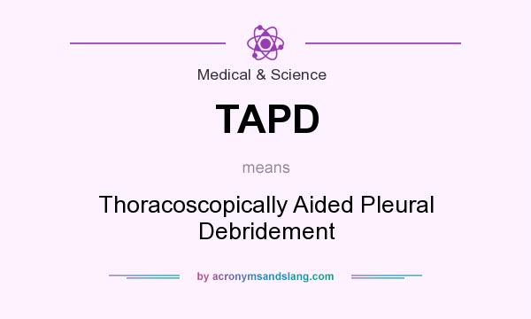 What does TAPD mean? It stands for Thoracoscopically Aided Pleural Debridement
