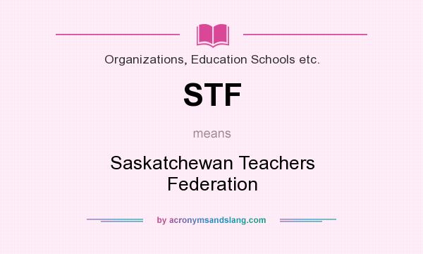 What does STF mean? It stands for Saskatchewan Teachers Federation