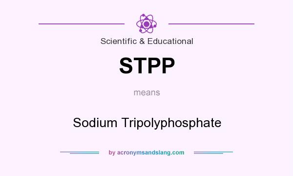 What does STPP mean? It stands for Sodium Tripolyphosphate