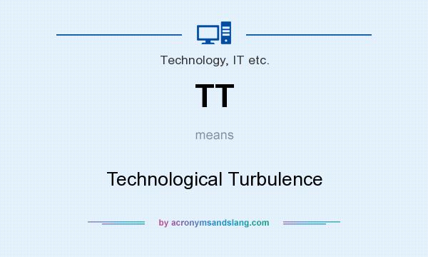 What does TT mean? It stands for Technological Turbulence