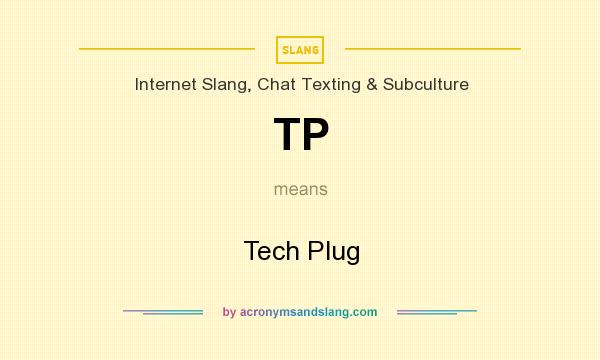What does TP mean? It stands for Tech Plug