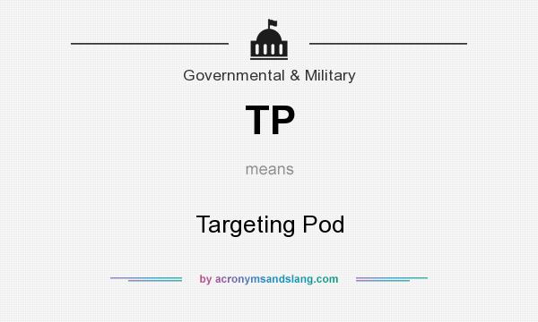What does TP mean? It stands for Targeting Pod