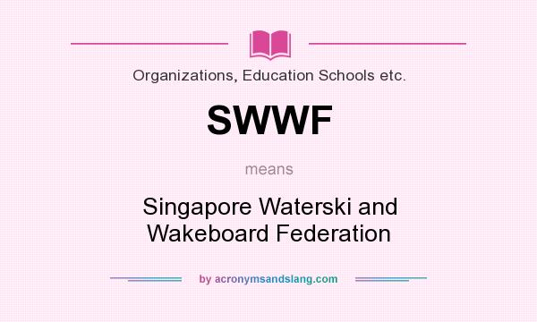What does SWWF mean? It stands for Singapore Waterski and Wakeboard Federation