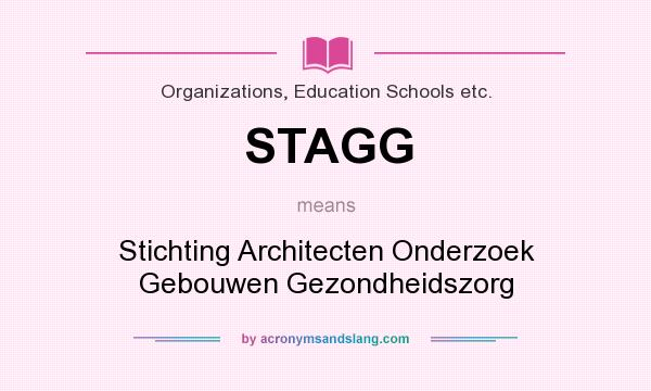 What does STAGG mean? It stands for Stichting Architecten Onderzoek Gebouwen Gezondheidszorg