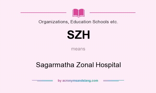What does SZH mean? It stands for Sagarmatha Zonal Hospital