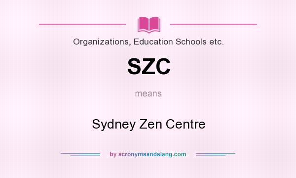 What does SZC mean? It stands for Sydney Zen Centre