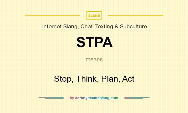 What does STPA mean? It stands for Stop, Think, Plan, Act