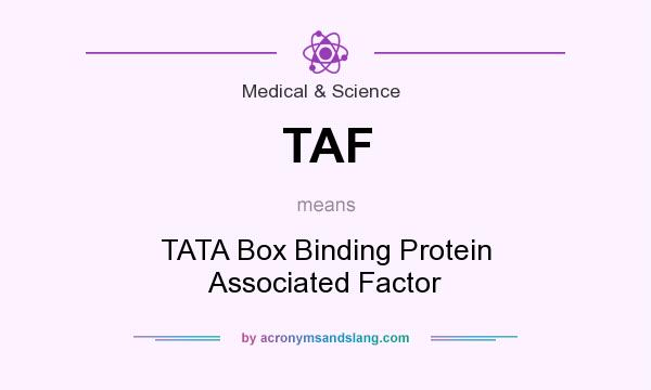 What does TAF mean? It stands for TATA Box Binding Protein Associated Factor