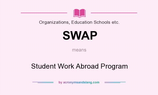 What does SWAP mean? It stands for Student Work Abroad Program