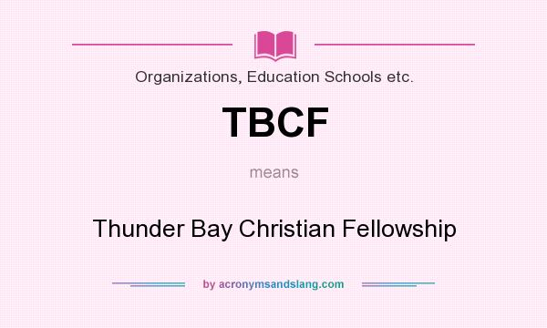 What does TBCF mean? It stands for Thunder Bay Christian Fellowship