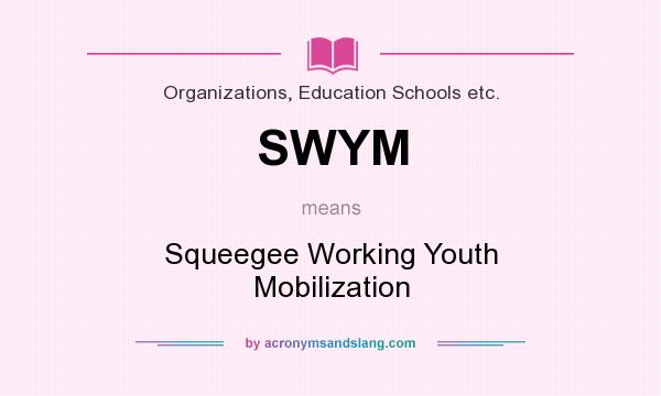 What does SWYM mean? It stands for Squeegee Working Youth Mobilization