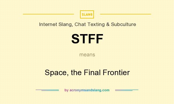 What does STFF mean? It stands for Space, the Final Frontier