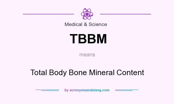 What does TBBM mean? It stands for Total Body Bone Mineral Content