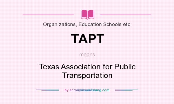 What does TAPT mean? It stands for Texas Association for Public Transportation
