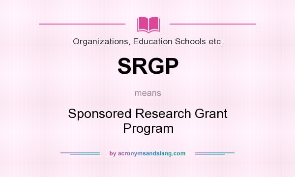 What does SRGP mean? It stands for Sponsored Research Grant Program