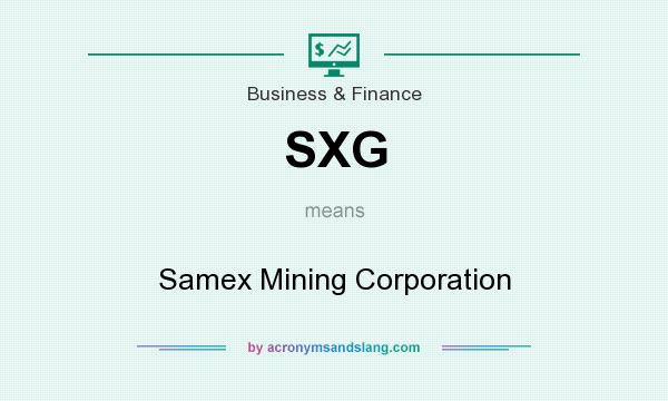 What does SXG mean? It stands for Samex Mining Corporation