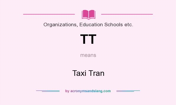 What does TT mean? It stands for Taxi Tran