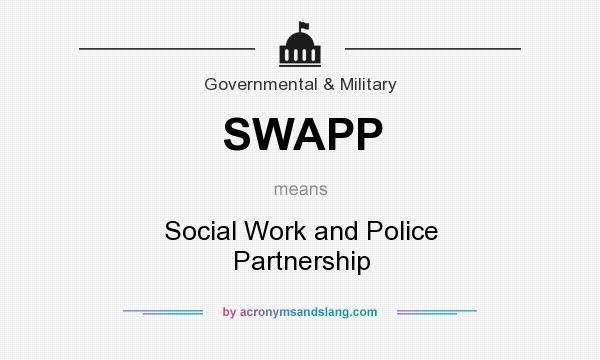 What does SWAPP mean? It stands for Social Work and Police Partnership