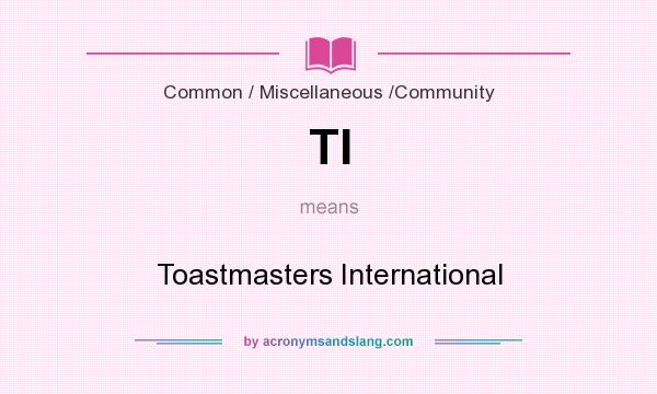 What does TI mean? It stands for Toastmasters International