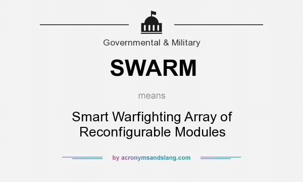 What does SWARM mean? It stands for Smart Warfighting Array of Reconfigurable Modules