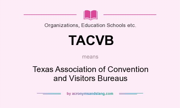 What does TACVB mean? It stands for Texas Association of Convention and Visitors Bureaus
