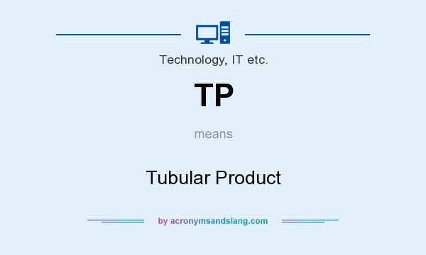 What does TP mean? It stands for Tubular Product