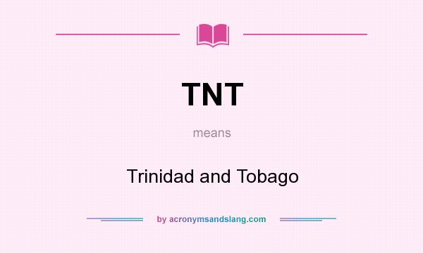 What does TNT mean? It stands for Trinidad and Tobago