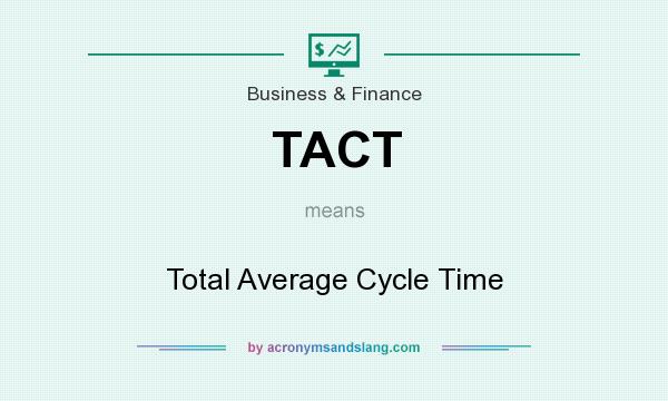 What does TACT mean? It stands for Total Average Cycle Time