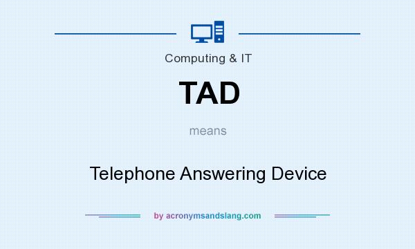 What does TAD mean? It stands for Telephone Answering Device